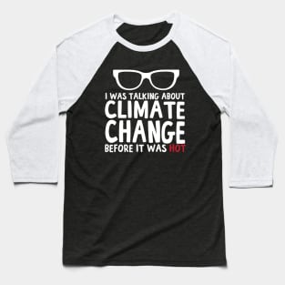 I Was Talking About Climate Change Before It Was Hot Funny Baseball T-Shirt